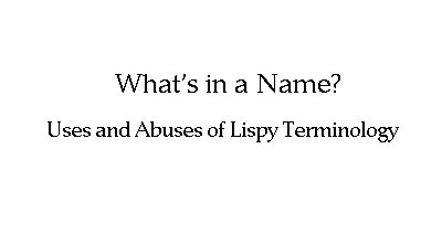 What's in a Name? // Uses and Abuses of Lispy Terminology